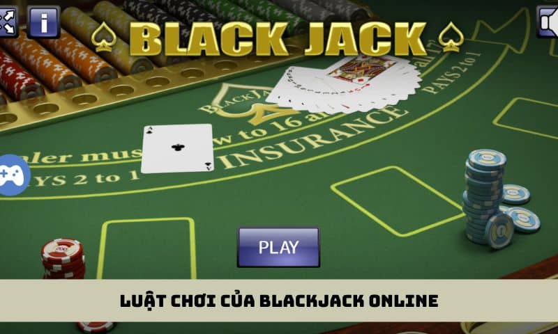 Luật chơi của Blackjack online chi tiết nhất cho tân thủ